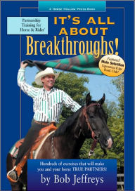 Title: It's All about Breakthroughs!: Hundreds of Exercises That Will Make You and Your Horse True Partners!, Author: Bob Jeffreys