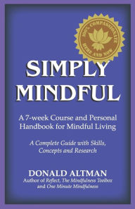 Title: Simply Mindful: A 7-Week Course and Personal Handbook for Mindful Living, Author: Donald Altman