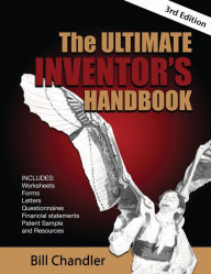 Title: The Ultimate Inventor's Handbook: And Business Development Guide / Edition 3, Author: Bill Chandler