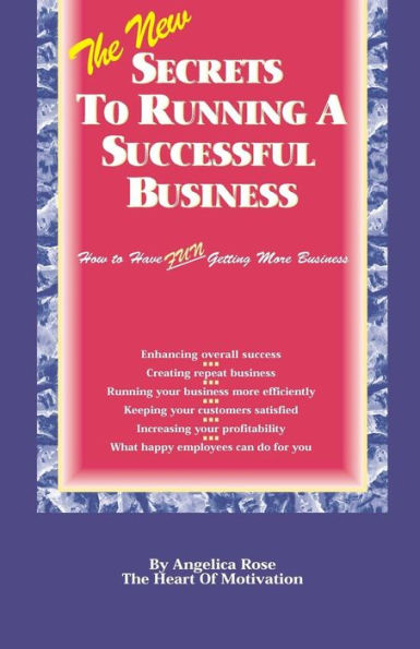 The New Secrets To Running A Successful Business: (How to Have Fun Getting More Business)