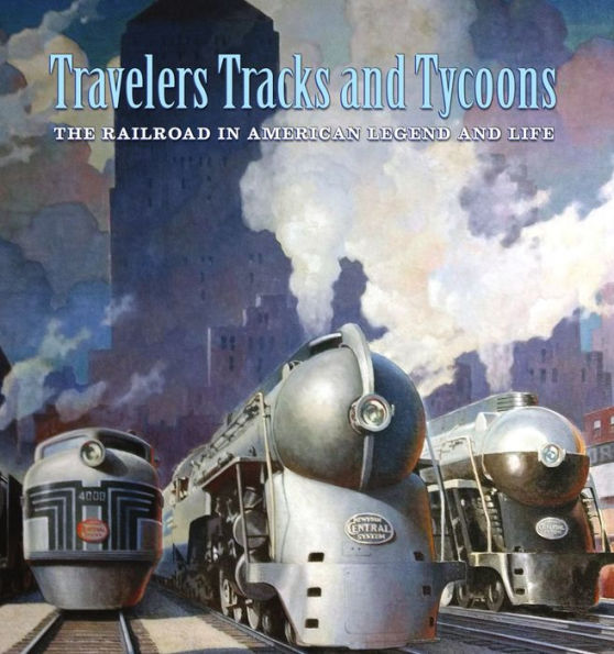 Travelers, Tracks, and Tycoons: the Railroad American Legend Life: From Barriger Historical Collection of St. Louis Mercantile Library Association