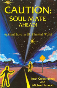 Title: Caution: Soul Mate Ahead!: Spiritual Love in the Physical World, Author: Janet Cunningham