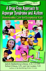 Title: A Drug-Free Approach to Asperger Syndrome and Autism: Homeopathic Care for Exceptional Kids, Author: Judyth Reichenberg-Ullman