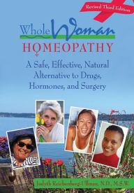Title: Whole Woman Homeopathy: A Safe, Effective, Natural Alternative to Drugs, Hormones, and Surgery, Author: Judyth Reichenberg-Ullman