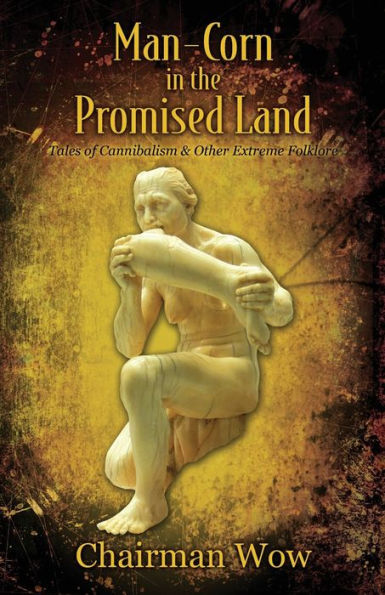 Man-Corn in the Promised Land: Tales of Cannibalism & Other Extreme Folklore