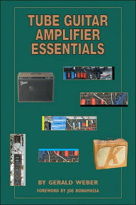 Title: Tube Guitar Amplifier Essentials, Author: Gerald Weber