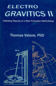 Title: Electrogravitics II: Validating Reports on a New Propulsion Methodology, Author: Thomas Valone