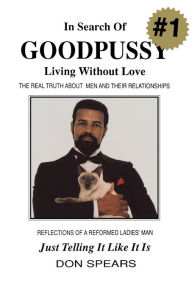 Title: In Search of Good Pussy: Living Without Love, Author: Don Spears