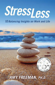 Title: Stress Less: 10 Balancing Insights on Work and Life, Author: Amy Freeman