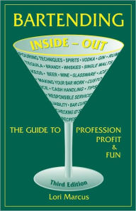 Title: Bartending Inside-Out: The Guide to Profession, Profit, and Fun / Edition 3, Author: Lori Marcus