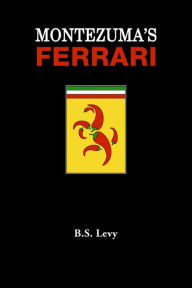 Title: Montezuma's Ferrari, Author: B.S. Levy