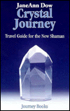 Title: Crystal Journey: Travel Guide for the New Shaman, Author: JaneAnn Dow