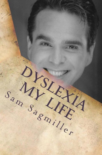 Dyslexia My Life: One Man's Story of His Life With a Learning Disability.