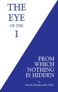 Ebook for kindle free download The Eye of the I: From Which Nothing Is Hidden by David R. Hawkins