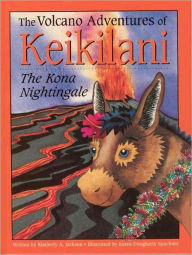 Title: Volcano Adventures of Keikilani: The Kona Nightingale, Author: Kimberly A Jackson