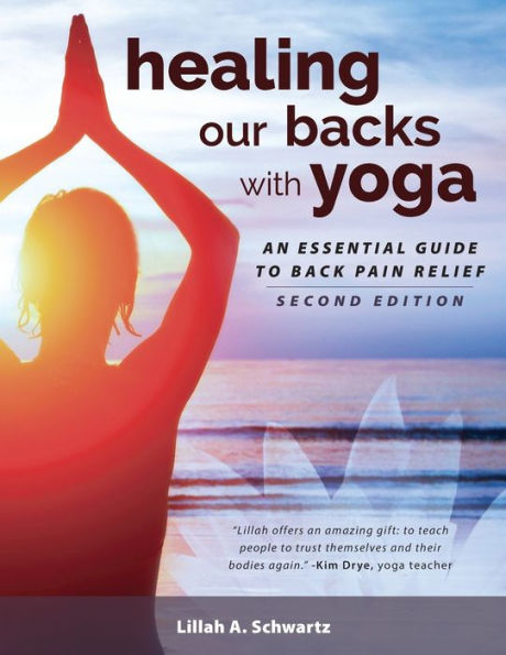 Healing Our Backs With Yoga: an essential guide to back pain relief