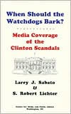 Title: When Should the Watchdogs Bark?: Media Coverage of the Clinton Scandals, Author: S. Robert Lichter