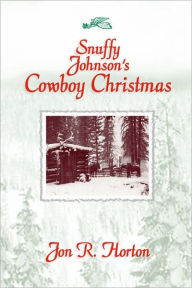 Title: Snuffy Johnson's Cowboy Christmas, Author: J. R. Horton