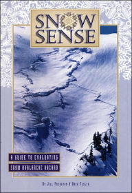 Title: Snow Sense: A Guide to Evaluating Snow Avalanche Hazard / Edition 4, Author: Jill A. Fredston