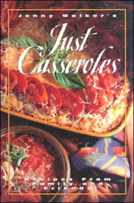 Title: Just Casseroles: Recipes from Family and Friends, Author: Jenny Walker