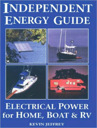 Title: Independent Energy Guide: Electrical Power for Home, Boat and RV, Author: Kevin Jeffrey