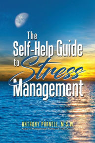 Title: The Self-Help Guide to Stress Management, Author: Anthony Dwane Parnell