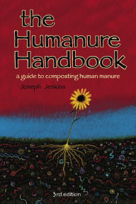 Title: The Humanure Handbook: A Guide to Composting Human Manure, Author: Joseph C. Jenkins