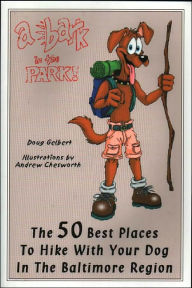 Title: Bark in the Park: The 50 Best Places to Hike with Your Dog in the Baltimore Region, Author: Doug Gelbert