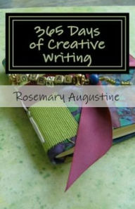 Title: 365 Days of Creative Writing: Writing Prompts and Creative Ideas for 365 Days!, Author: Rosemary Augustine
