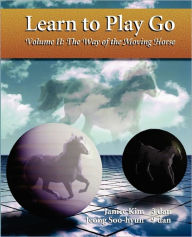 Title: Learn to Play Go Volume II: The Way of the Moving Horse, Author: Janice Kim