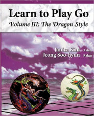 Title: The Dragon Style (Learn to Play Go Volume III): Learn to Play Go Volume III, Author: Soo Hyun Jeong