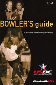 Title: Bowler's Guide: An Instructional and Educational Guide to Bowling / Edition 1, Author: Staff of the United States Bowling Congress