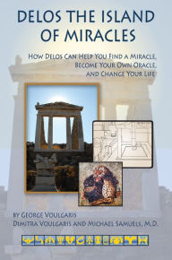 Title: Delos the Island of Miracles: How Delos Can Help You Find a Miracle, Become Your Own Oracle, and Change Your Life, Author: L Thomas Bowers