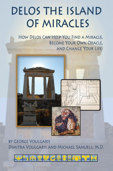 Delos the Island of Miracles: How Can Help You Find a Miracle, Become Your Own Oracle, and Change Life