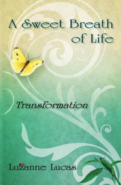 A Sweet Breath of Life: Transformation