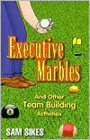 Executive Marbles: And Other Team Building Activities