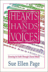 Title: Hearts and Hands and Voices: Growing in Faith Through Choral Music, Author: Sue Ellen Page