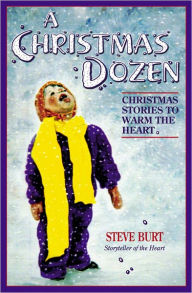 Title: A Christmas Dozen: Christmas Stories to Warm the Heart, Author: Steve Burt
