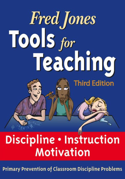 Fred Jones Tools for Teaching 3rd Edition: Discipline*Instruction*Motivation Primary Prevention of Discipline Problems