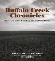 Title: Buffalo Creek Chronicles: Diary of a Cattle Ranch on the Southern Plains, Author: Gary Lantz