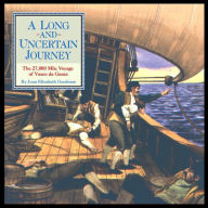 Title: A Long and Uncertain Journey: The 27,000 Mile Voyage of Vasco Da Gama, Author: Joan Goodman