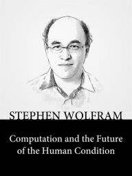 Title: Computation and the Future of the Human Condition, Author: Stephen Wolfram
