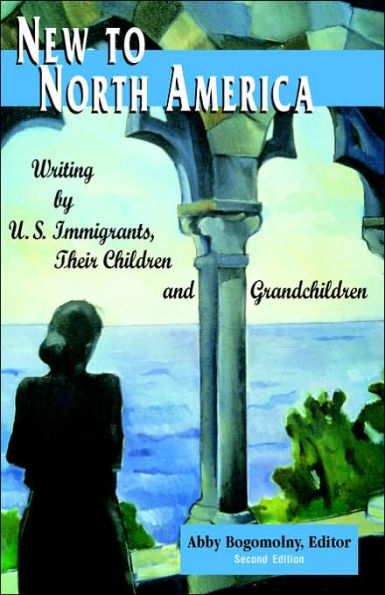 New To North America: Writing by U.S. Immigrants, Their Children and Grandchildren 2nd Ed. / Edition 2