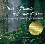 Title: Your Present: A Half-Hour of Peace: A Guided Imagery Meditation for Physical and Spiritual Wellness, Author: Susie Mantell