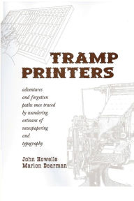 Title: Tramp Printers: Adventures and forgotten paths once traced by wandering artisans of newspapering and typography, Author: Marion Dearman