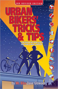 Title: Urban Bikers' Tricks & Tips: Low-Tech & No-Tech Ways to Find, Ride, & Keep a Bicycle, Author: Dave Glowacz