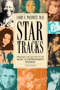 Title: Star Tracks: Principles for Success in the Music & Entertainment Business, Author: Larry E Wacholtz Ph.D.