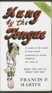 Title: Hung by the Tongue: What You Say Is What You Get, Author: Francis P. Martin