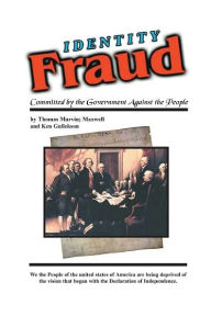 Title: Identity Fraud: Committed by the Government Against the People, Author: Maxwell Gullekson