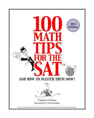 Title: 100 Math Tips for the SAT: And How to Master Them Now!, Author: Charles Gulotta